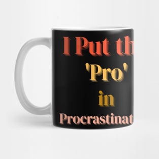 I Put the Pro in Procrastination Mug